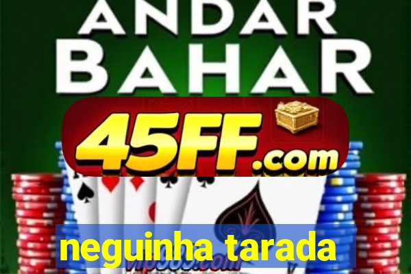 neguinha tarada